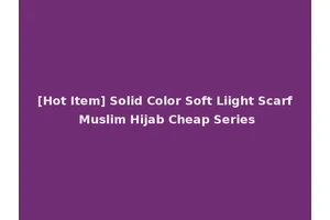 [Hot Item] Solid Color Soft Liight Scarf Muslim Hijab Cheap Series