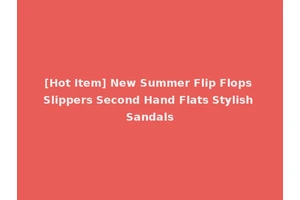 [Hot Item] New Summer Flip Flops Slippers Second Hand Flats Stylish Sandals