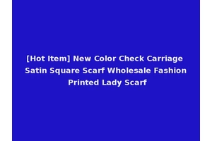 [Hot Item] New Color Check Carriage Satin Square Scarf Wholesale Fashion Printed Lady Scarf