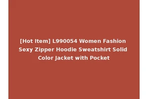 [Hot Item] L990054 Women Fashion Sexy Zipper Hoodie Sweatshirt Solid Color Jacket with Pocket