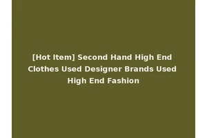[Hot Item] Second Hand High End Clothes Used Designer Brands Used High End Fashion