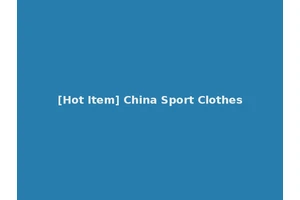 [Hot Item] China Sport Clothes