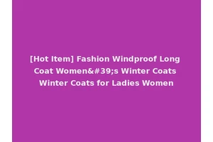 [Hot Item] Fashion Windproof Long Coat Women's Winter Coats Winter Coats for Ladies Women