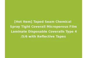 [Hot Item] Taped Seam Chemical Spray Tight Coverall Microporous Film Laminate Disposable Coveralls Type 4/5/6 with Reflective Tapes