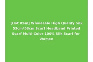 [Hot Item] Wholesale High Quality Silk 53cm*53cm Scarf Headband Printed Scarf Multi-Color 100% Silk Scarf for Women