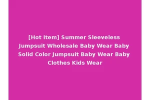 [Hot Item] Summer Sleeveless Jumpsuit Wholesale Baby Wear Baby Solid Color Jumpsuit Baby Wear Baby Clothes Kids Wear