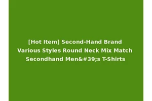 [Hot Item] Second-Hand Brand Various Styles Round Neck Mix Match Secondhand Men's T-Shirts