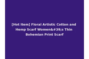 [Hot Item] Floral Artistic Cotton and Hemp Scarf Women's Thin Bohemian Print Scarf
