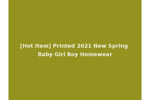 [Hot Item] Printed 2021 New Spring Baby Girl Boy Homewear