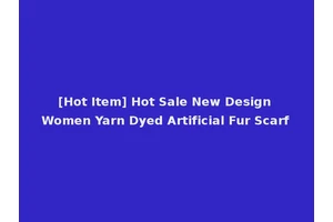 [Hot Item] Hot Sale New Design Women Yarn Dyed Artificial Fur Scarf