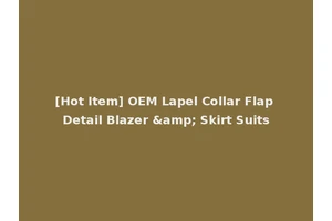 [Hot Item] OEM Lapel Collar Flap Detail Blazer &amp; Skirt Suits
