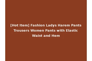 [Hot Item] Fashion Ladys Harem Pants Trousers Women Pants with Elastic Waist and Hem