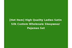 [Hot Item] High Quality Ladies Satin Silk Custom Wholesale Sleepwear Pajamas Set