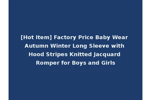 [Hot Item] Factory Price Baby Wear Autumn Winter Long Sleeve with Hood Stripes Knitted Jacquard Romper for Boys and Girls