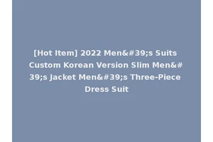 [Hot Item] 2022 Men's Suits Custom Korean Version Slim Men's Jacket Men's Three-Piece Dress Suit