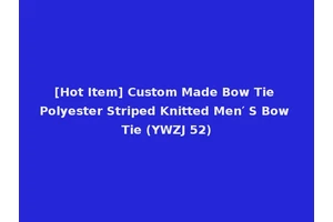[Hot Item] Custom Made Bow Tie Polyester Striped Knitted Men′ S Bow Tie (YWZJ 52)