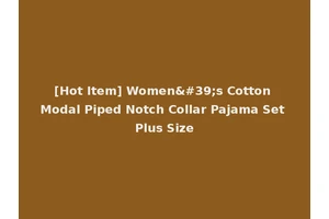 [Hot Item] Women's Cotton Modal Piped Notch Collar Pajama Set Plus Size