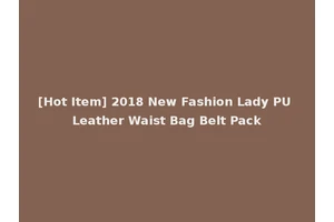 [Hot Item] 2018 New Fashion Lady PU Leather Waist Bag Belt Pack