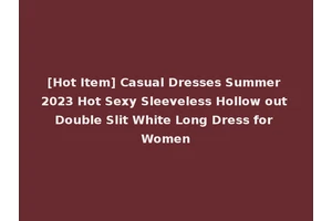 [Hot Item] Casual Dresses Summer 2023 Hot Sexy Sleeveless Hollow out Double Slit White Long Dress for Women
