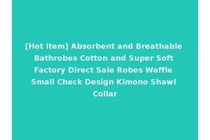 [Hot Item] Absorbent and Breathable Bathrobes Cotton and Super Soft Factory Direct Sale Robes Waffle Small Check Design Kimono Shawl Collar