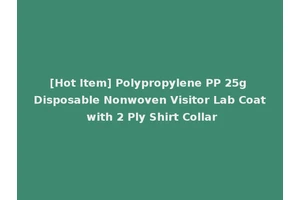 [Hot Item] Polypropylene PP 25g Disposable Nonwoven Visitor Lab Coat with 2 Ply Shirt Collar
