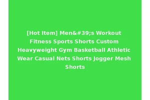 [Hot Item] Men's Workout Fitness Sports Shorts Custom Heavyweight Gym Basketball Athletic Wear Casual Nets Shorts Jogger Mesh Shorts