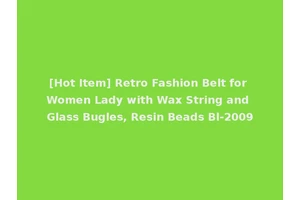 [Hot Item] Retro Fashion Belt for Women Lady with Wax String and Glass Bugles, Resin Beads Bl-2009