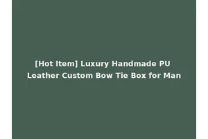 [Hot Item] Luxury Handmade PU Leather Custom Bow Tie Box for Man