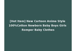 [Hot Item] New Cartoon Anime Style 100%Cotton Newborn Baby Boys Girls Romper Baby Clothes