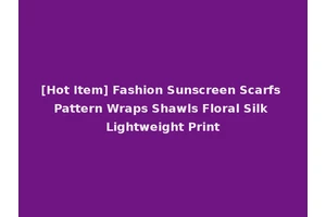 [Hot Item] Fashion Sunscreen Scarfs Pattern Wraps Shawls Floral Silk Lightweight Print