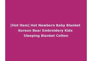 [Hot Item] Hot Newborn Baby Blanket Korean Bear Embroidery Kids Sleeping Blanket Cotton