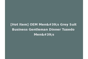 [Hot Item] OEM Men's Grey Suit Business Gentleman Dinner Tuxedo Men's