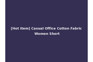 [Hot Item] Casual Office Cotton Fabric Women Short