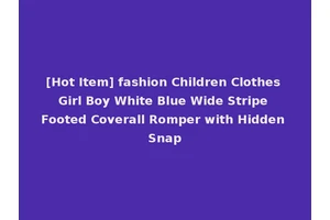 [Hot Item] fashion Children Clothes Girl Boy White Blue Wide Stripe Footed Coverall Romper with Hidden Snap