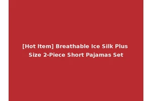 [Hot Item] Breathable Ice Silk Plus Size 2-Piece Short Pajamas Set