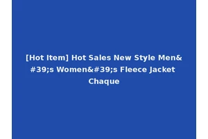 [Hot Item] Hot Sales New Style Men's Women's Fleece Jacket Chaque