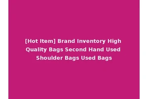 [Hot Item] Brand Inventory High Quality Bags Second Hand Used Shoulder Bags Used Bags