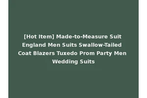 [Hot Item] Made-to-Measure Suit England Men Suits Swallow-Tailed Coat Blazers Tuxedo Prom Party Men Wedding Suits