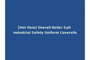 [Hot Item] Overall Boiler Suit Industrial Safety Uniform Coveralls
