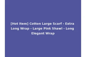 [Hot Item] Cotton Large Scarf - Extra Long Wrap - Large Pink Shawl - Long Elegant Wrap