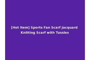 [Hot Item] Sports Fan Scarf Jacquard Knitting Scarf with Tussles