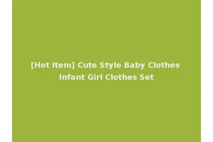 [Hot Item] Cute Style Baby Clothes Infant Girl Clothes Set