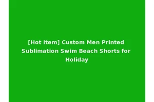 [Hot Item] Custom Men Printed Sublimation Swim Beach Shorts for Holiday