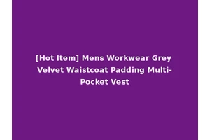 [Hot Item] Mens Workwear Grey Velvet Waistcoat Padding Multi-Pocket Vest