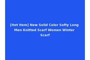 [Hot Item] New Solid Color Softy Long Men Knitted Scarf Women Winter Scarf