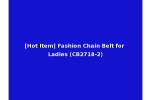 [Hot Item] Fashion Chain Belt for Ladies (CB2718-2)