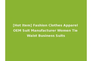 [Hot Item] Fashion Clothes Apparel OEM Suit Manufacturer Women Tie Waist Business Suits