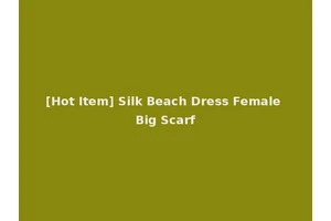 [Hot Item] Silk Beach Dress Female Big Scarf