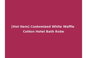 [Hot Item] Customized White Waffle Cotton Hotel Bath Robe