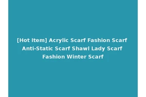 [Hot Item] Acrylic Scarf Fashion Scarf Anti-Static Scarf Shawl Lady Scarf Fashion Winter Scarf